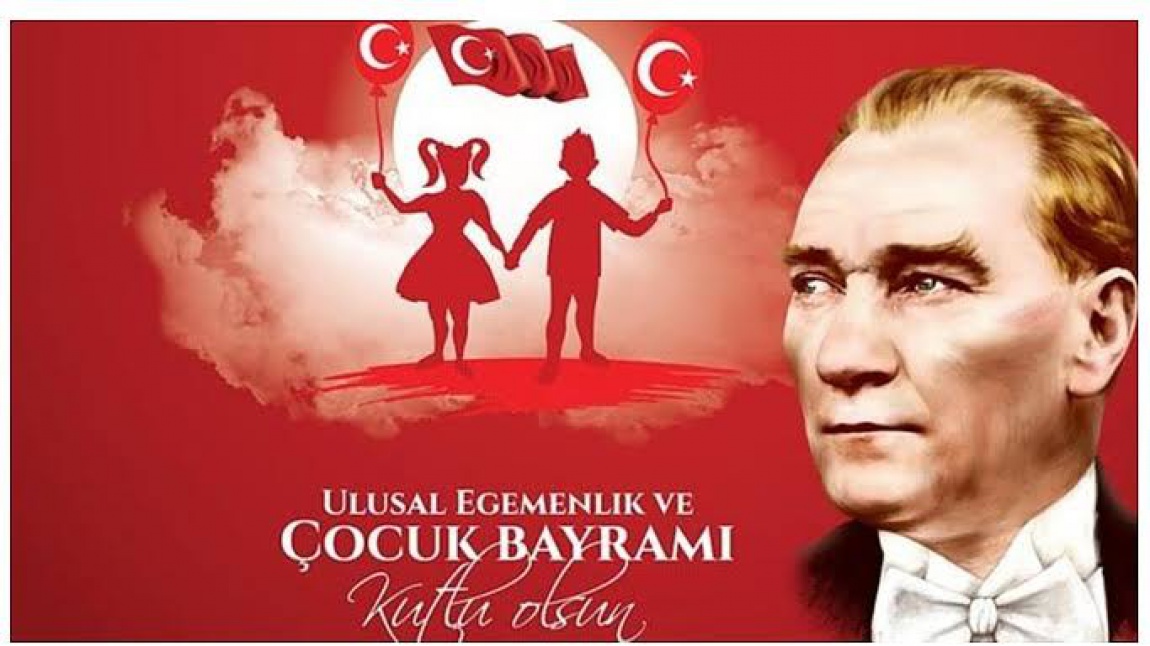 23 NİSAN ULUSAL EGEMENLİK VE ÇOCUK BAYRAMI 103.YILI KUTLU OLSUN ...